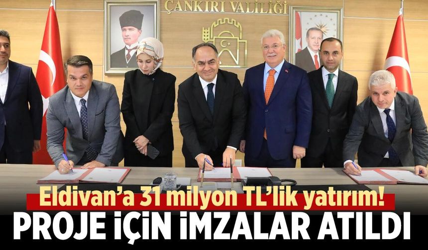 Eldivan’a 31 milyon TL’lik yatırım! Proje için imzalar atıldı