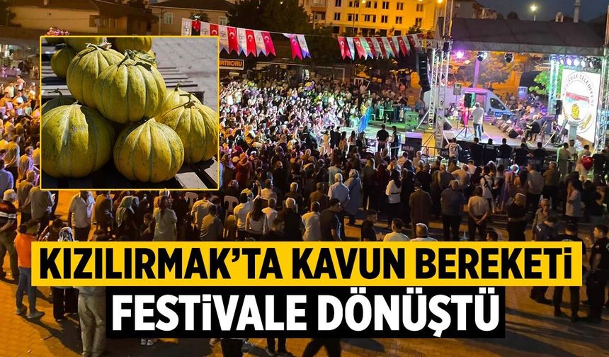 Kızılırmak’ta kavun bereketi festivale dönüştü
