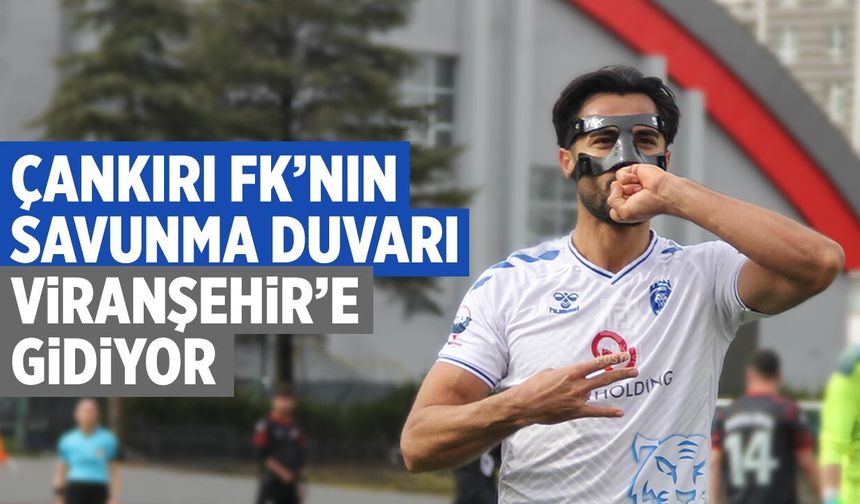Çankırı FK’nın savunma duvarı Viranşehir’e gidiyor