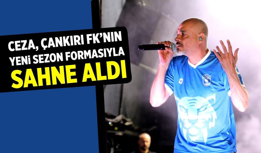Ceza, Çankırı FK’nın yeni sezon formasıyla sahne aldı