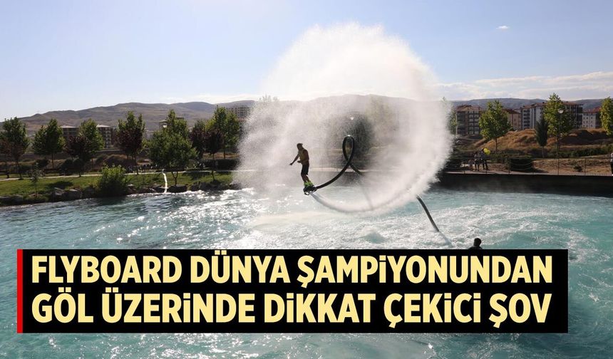 Flyboard dünya şampiyonundan göl üzerinde nefes kesen şov