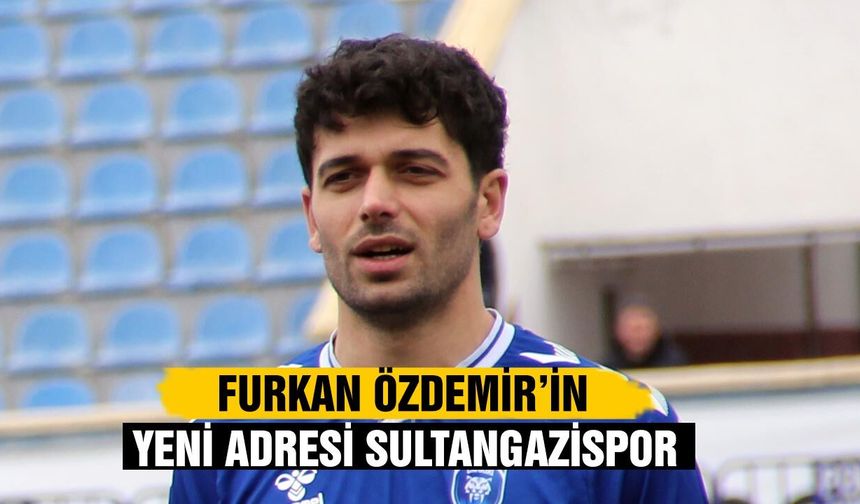 Furkan Özdemir’in yeni adresi Sultangazispor
