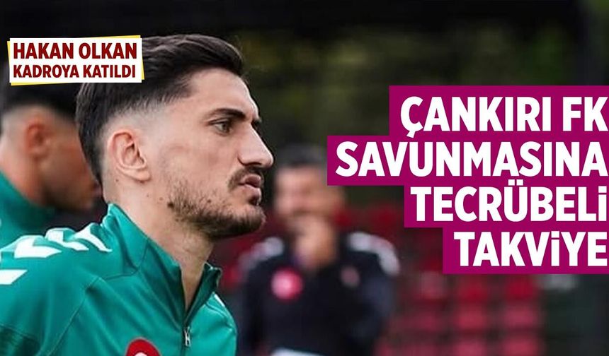 Çankırı FK’dan savunmaya tecrübeli takviye: Hakan Olkan kadroda