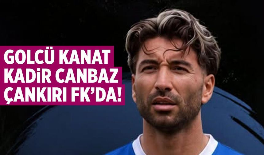 Golcü kanat Kadir Canbaz Çankırı FK’da!