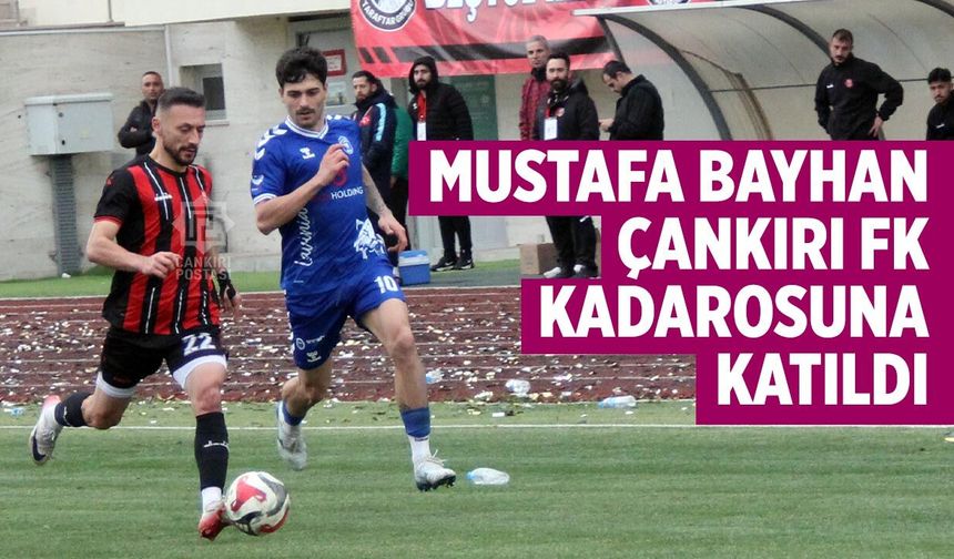 Çankırı FK savunmasını Mustafa Bayhan’la güçlendirdi