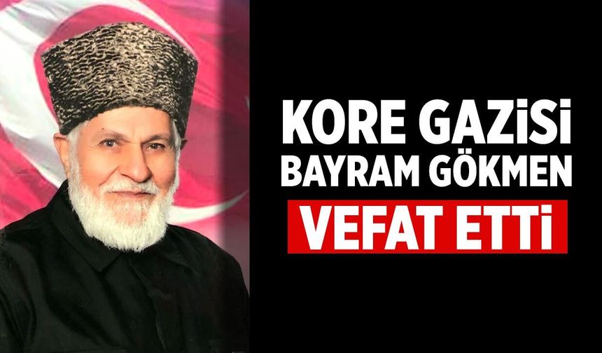 Kore Gazisi Bayram Gökmen Vefat Etti