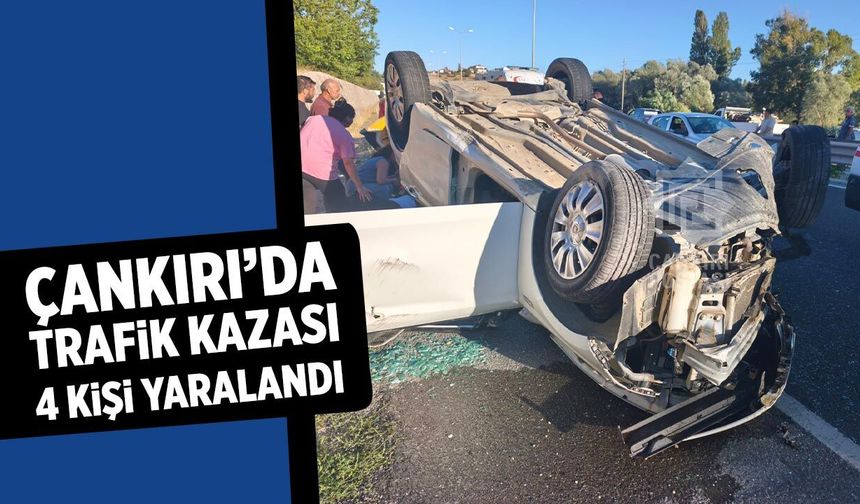 Çankırı’da trafik kazası: 4 kişi yaralandı