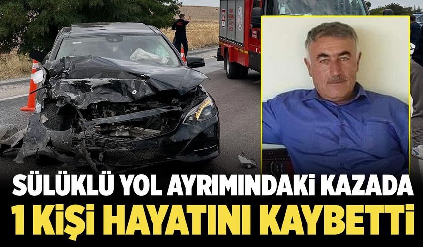 Sülüklü yol ayrımındaki kazada 1 kişi hayatını kaybetti