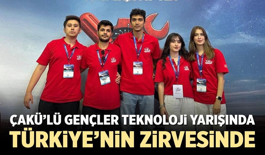 ÇAKÜ öğrencileri teknoloji yarışında Türkiye’nin zirvesinde