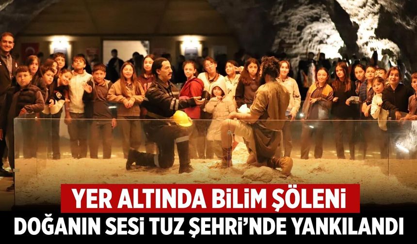 Çankırı’nın yer altında bilim şöleni! Doğanın sesi Tuz Şehri’nde yankılandı