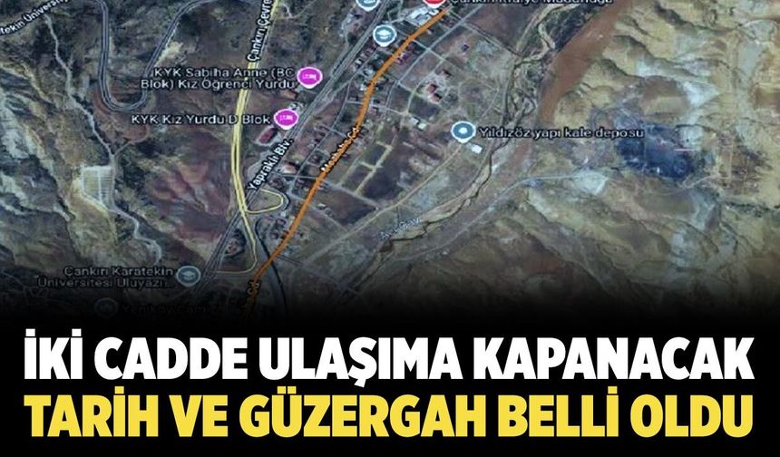 Çankırı’da iki cadde ulaşıma kapanacak! Tarih ve güzergâh belli oldu
