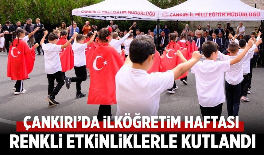 Çankırı’da ilköğretim haftası renkli etkinliklerle kutlandı