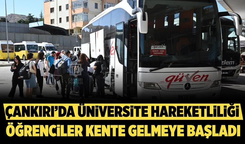 Çankırı’da üniversite hareketliliği başladı: Öğrenciler kente gelmeye başladı