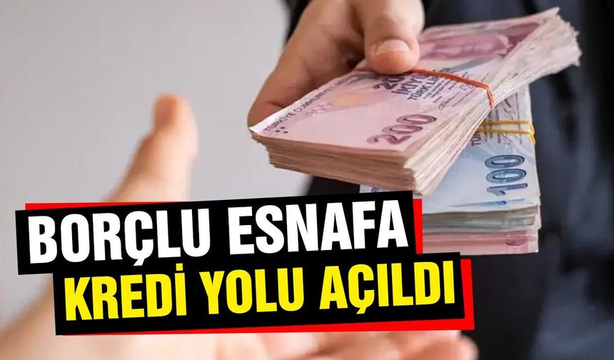 Borcu olan esnaflar için kredi yolu açıldı