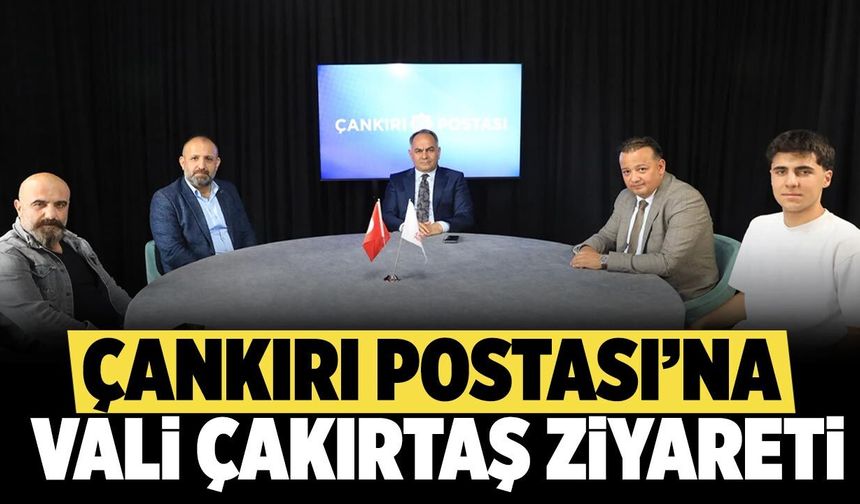Vali Çakırtaş’tan Çankırı Postası’na ziyaret
