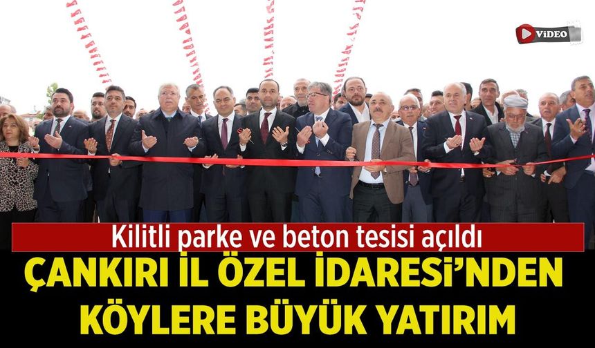 Çankırı İl Özel İdaresi’nden köylere büyük yatırım
