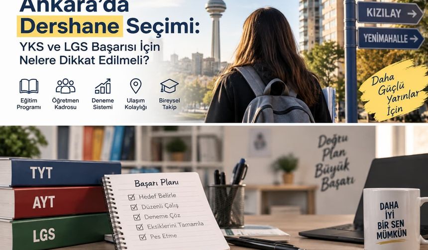 Ankara Dershane Rehberi: YKS ve LGS İçin Doğru Eğitim Modeli