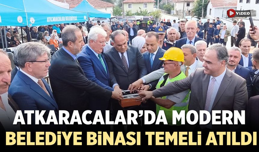 Atkaracalar’da modern belediye hizmet binası temeli atıldı
