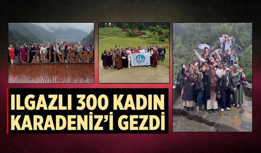 6 kafile yola çıktı, 300 kadın unutulmaz anılarla döndü