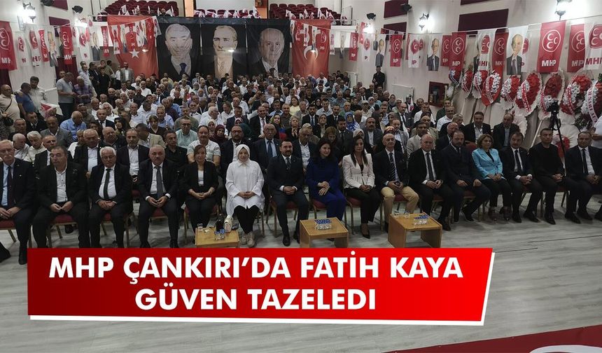 MHP Çankırı’da Fatih Kaya güven tazeledi