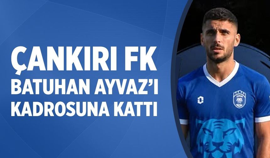 Çankırı FK Batuhan Ayvaz’ı kadrosuna kattı