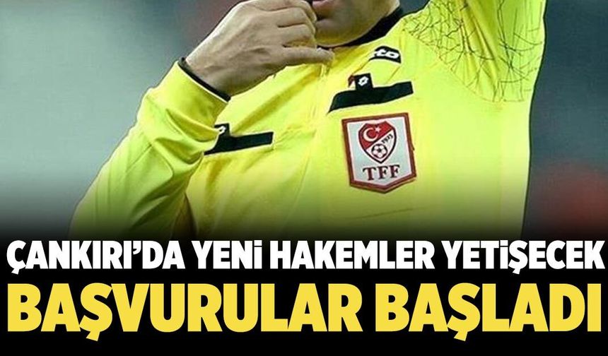 Çankırı’da yeni hakemler yetişecek: Başvurular başladı