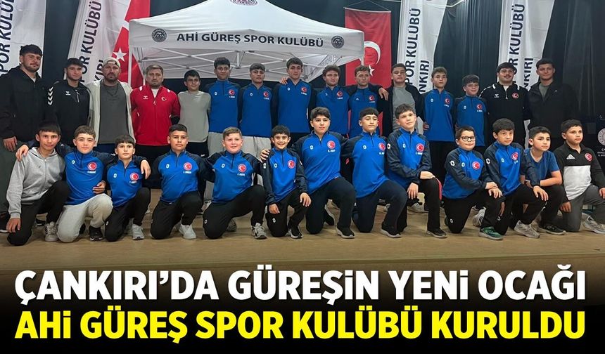 Çankırı’da Güreşin Yeni Ocağı Ahi Güreş Spor Kulübü Kuruldu