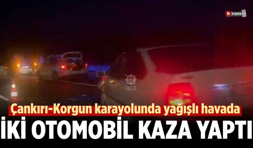 Çankırı-Korgun karayolunda iki otomobil kaza yaptı