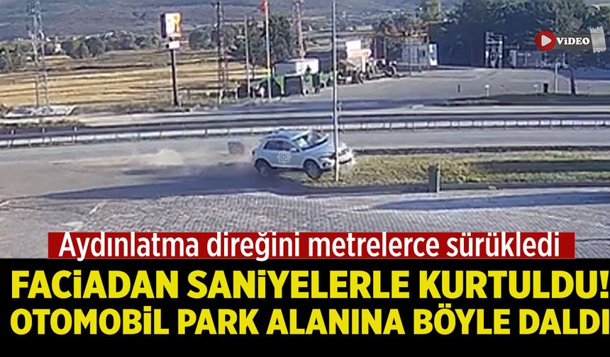 Çankırı’da faciadan saniyelerle kurtuldu! Otomobil park alanına böyle daldı