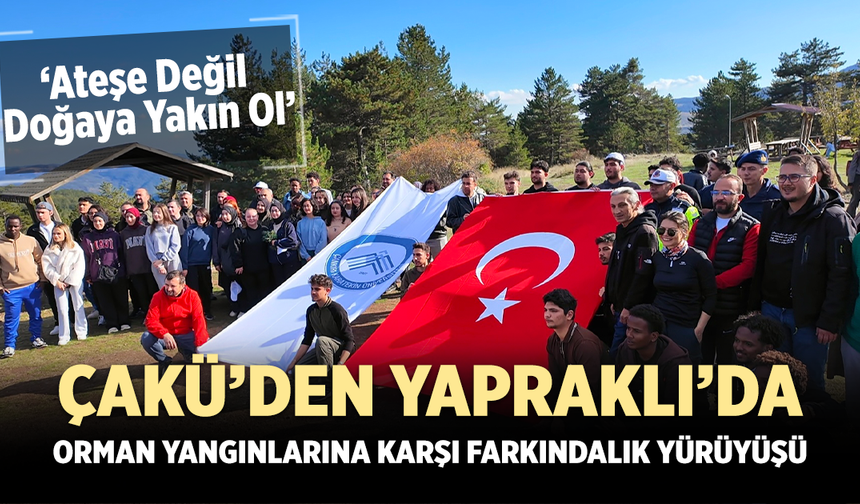 ÇAKÜ’den Yapraklı’da Orman Yangınlarına Karşı Farkındalık Yürüyüşü