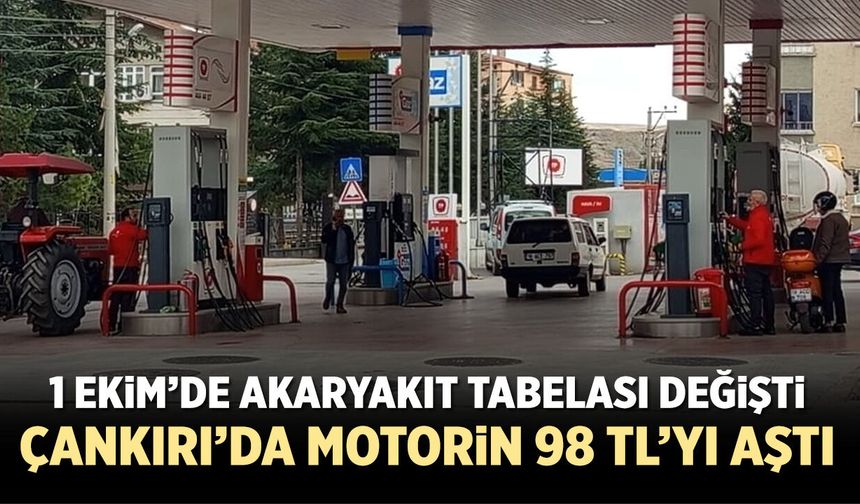1 Ekim’de akaryakıt tabelası değişti: Çankırı’da motorin 98 TL’yi aştı