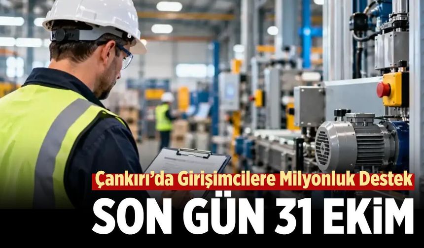 Çankırı’da girişimcilere milyonluk destek fırsatı: Son gün 31 Ekim