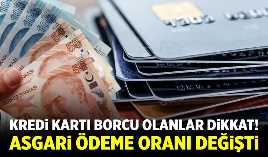 Kredi kartı borcu olanlar dikkat! Asgari ödeme oranı değişti