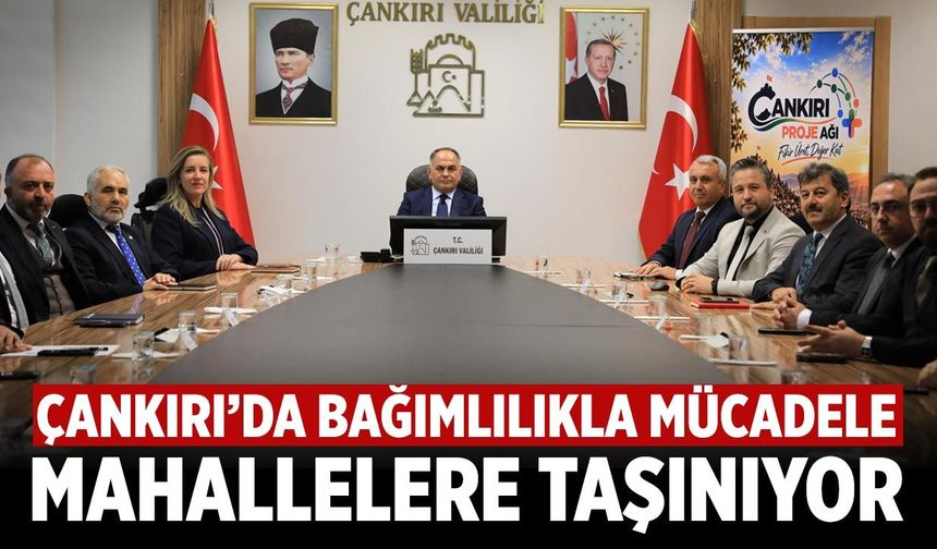 Çankırı’da bağımlılıkla mücadele mahallelere taşınıyor