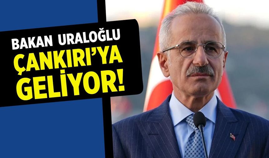 Bakan Uraloğlu yarın Çankırı’ya geliyor! İşte ziyaret programı