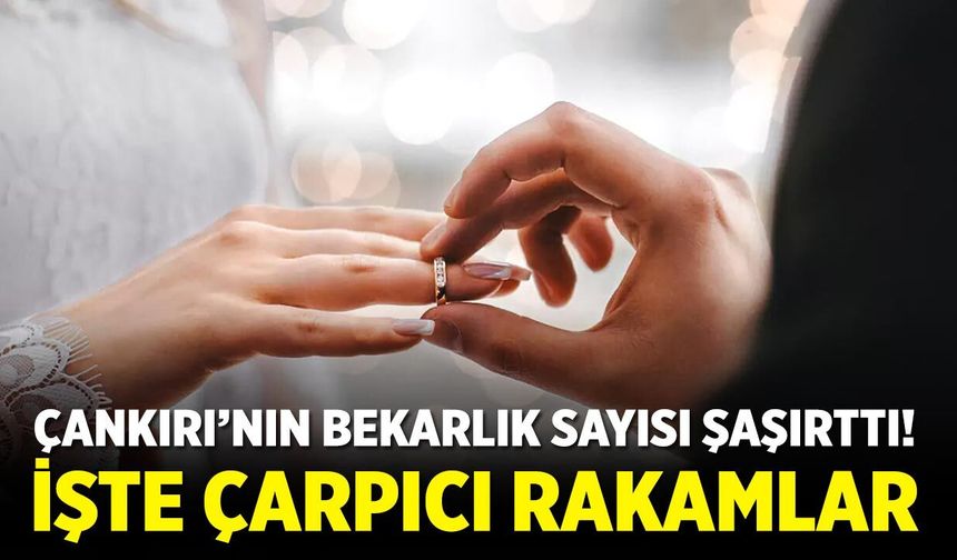 Çankırı’da neden evlenmiyorlar? İşte çarpıcı rakamlar