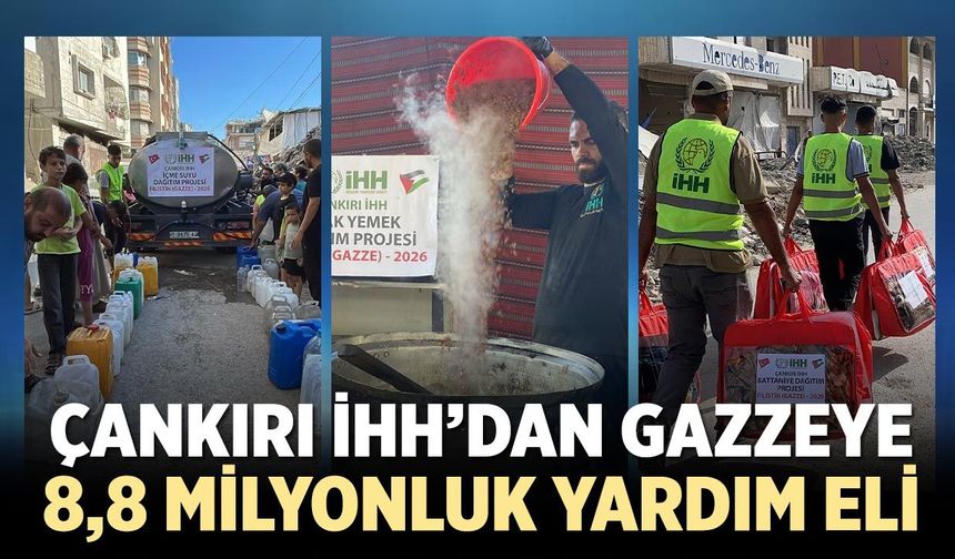 Çankırı İHH’dan Gazze’ye 8,8 milyonluk yardım eli