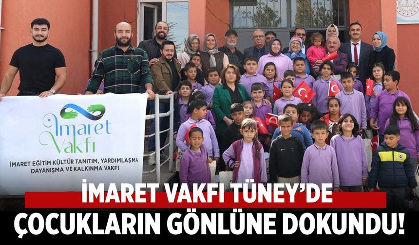 İmaret Vakfı Tüney’de  çocukların gönlüne dokundu!