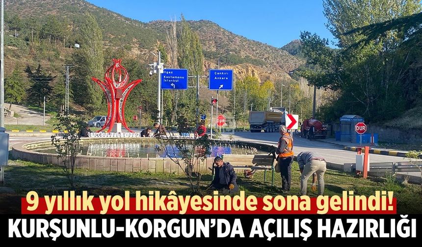 9 yıllık yol hikâyesinde sona gelindi! Kurşunlu-Korgun’da hummalı açılış hazırlığı