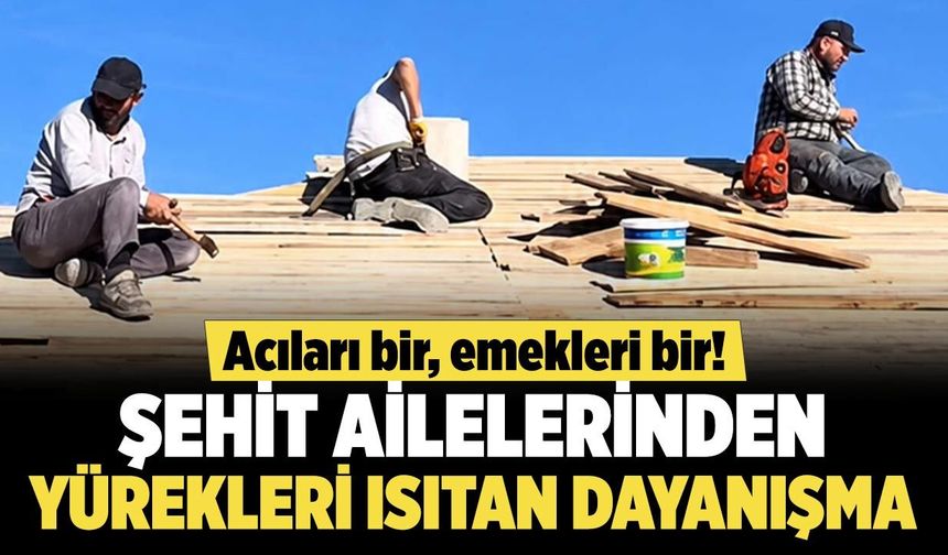 Acıları bir, emekleri bir! Çankırı’da şehit ailelerinden yürekleri ısıtan dayanışma