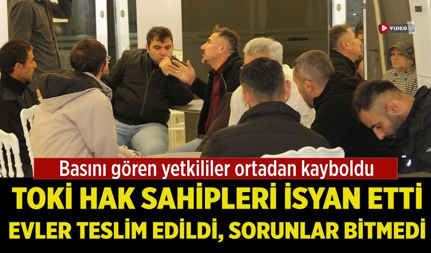 TOKİ hak sahipleri isyan etti: Evler teslim edildi, çile bitmedi