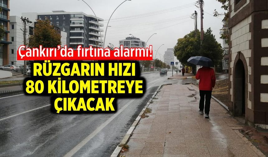 Çankırı’da fırtına alarmı! Rüzgarın hızı 80 kilometreye çıkacak