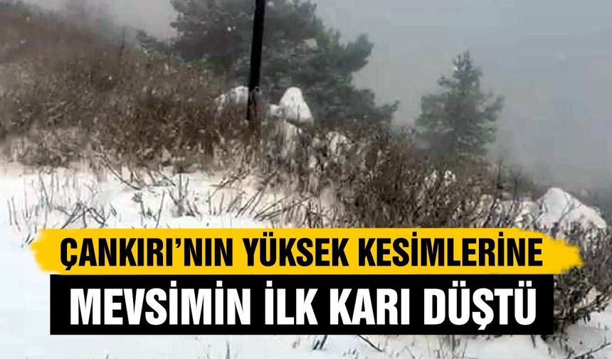 Çankırı’da mevsimin ilk karı yüksek kesimlere düştü