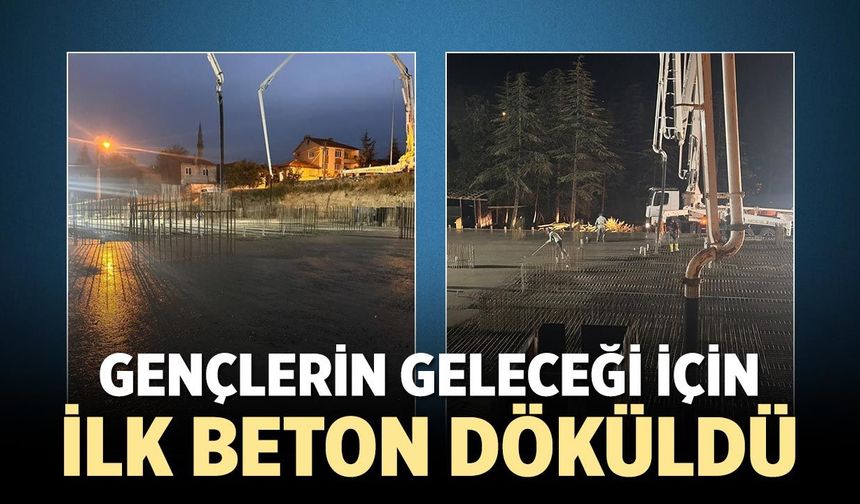 Gençlerin geleceği için Eldivan’da ilk beton döküldü