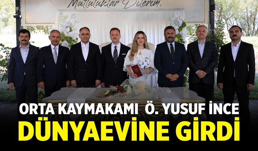 Orta Kaymakamı  Ö. Yusuf İnce dünyaevine girdi