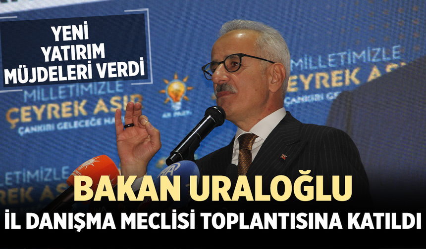 Uraloğlu’ndan Çankırı’ya yatırım müjdeleri