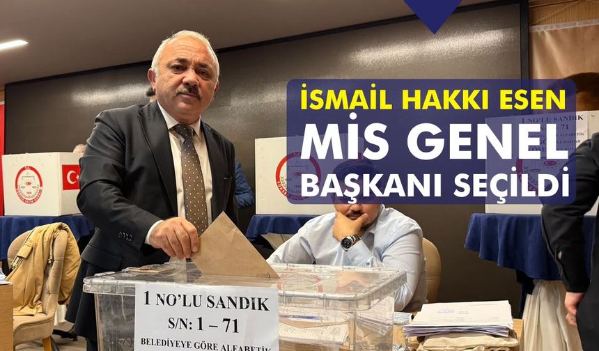 İsmail Hakkı Esen, MİS Genel Başkanı seçildi