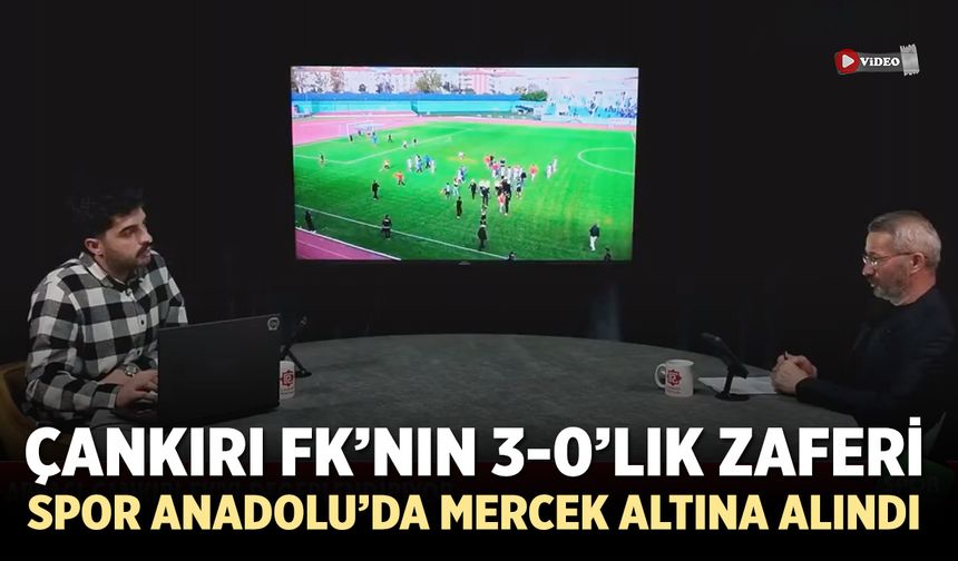 Çankırı FK’nın 3-0’lık Zaferi Spor Anadolu’da Mercek Altına Alındı